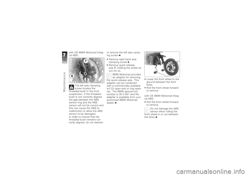 BMW MOTORRAD K 1200 R 2008 Riders Manual (in English) with OE BMW Motorrad Integ-
ral ABS:The left axle clamping
screw locates the
threaded bush in the front
suspension. If the threaded
bush is not correctly aligned
the gap between the ABS
sensor ring an BMW MOTORRAD K 1200 R 2008 Riders Manual (in English) with OE BMW Motorrad Integ-
ral ABS:The left axle clamping
screw locates the
threaded bush in the front
suspension. If the threaded
bush is not correctly aligned
the gap between the ABS
sensor ring an