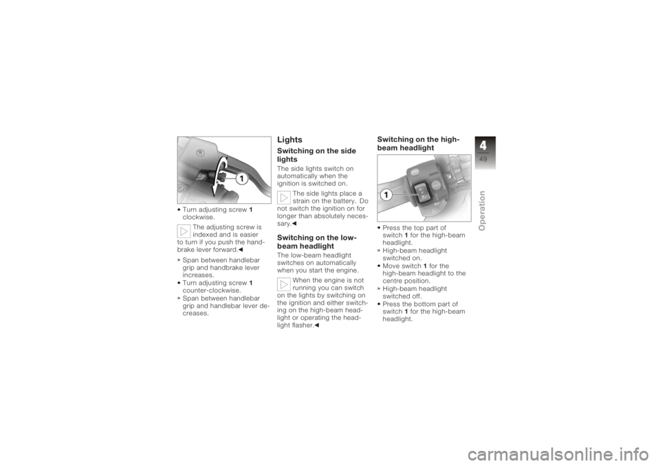 BMW MOTORRAD K 1200 R 2008 Riders Manual (in English) Turn adjusting screw1
clockwise.
The adjusting screw is
indexed and is easier
to turn if you push the hand-
brake lever forward.
Span between handlebar
grip and handbrake lever
increases.
Turn adjusti BMW MOTORRAD K 1200 R 2008 Riders Manual (in English) Turn adjusting screw1
clockwise.
The adjusting screw is
indexed and is easier
to turn if you push the hand-
brake lever forward.
Span between handlebar
grip and handbrake lever
increases.
Turn adjusti