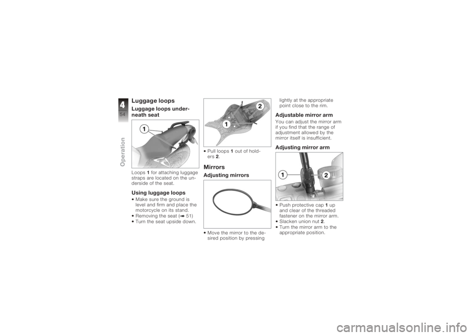 BMW MOTORRAD K 1200 R 2008 Riders Manual (in English) Luggage loopsLuggage loops under-
neath seatLoops1for attaching luggage
straps are located on the un-
derside of the seat.Using luggage loopsMake sure the ground is
level and firm and place the
motorc BMW MOTORRAD K 1200 R 2008 Riders Manual (in English) Luggage loopsLuggage loops under-
neath seatLoops1for attaching luggage
straps are located on the un-
derside of the seat.Using luggage loopsMake sure the ground is
level and firm and place the
motorc
