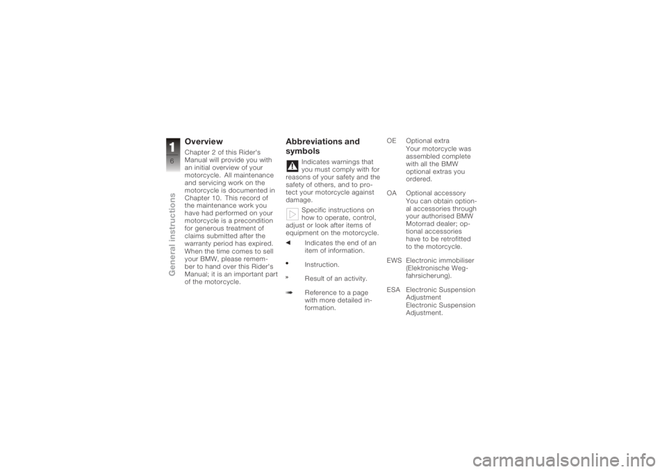 BMW MOTORRAD K 1200 R 2008 Riders Manual (in English) OverviewChapter 2 of this Rider's
Manual will provide you with
an initial overview of your
motorcycle. All maintenance
and servicing work on the
motorcycle is documented in
Chapter 10. This record BMW MOTORRAD K 1200 R 2008 Riders Manual (in English) OverviewChapter 2 of this Rider's
Manual will provide you with
an initial overview of your
motorcycle. All maintenance
and servicing work on the
motorcycle is documented in
Chapter 10. This record