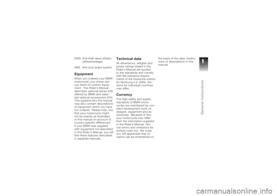 BMW MOTORRAD K 1200 R 2008 Riders Manual (in English) DWA Anti-theft alarm (Diebs-tahlwarnanlage)
ABS Anti-lock brake systemEquipmentWhen you ordered your BMW
motorcycle, you chose vari-
ous items of custom equip-
ment. This Rider's Manual
describes BMW MOTORRAD K 1200 R 2008 Riders Manual (in English) DWA Anti-theft alarm (Diebs-tahlwarnanlage)
ABS Anti-lock brake systemEquipmentWhen you ordered your BMW
motorcycle, you chose vari-
ous items of custom equip-
ment. This Rider's Manual
describes