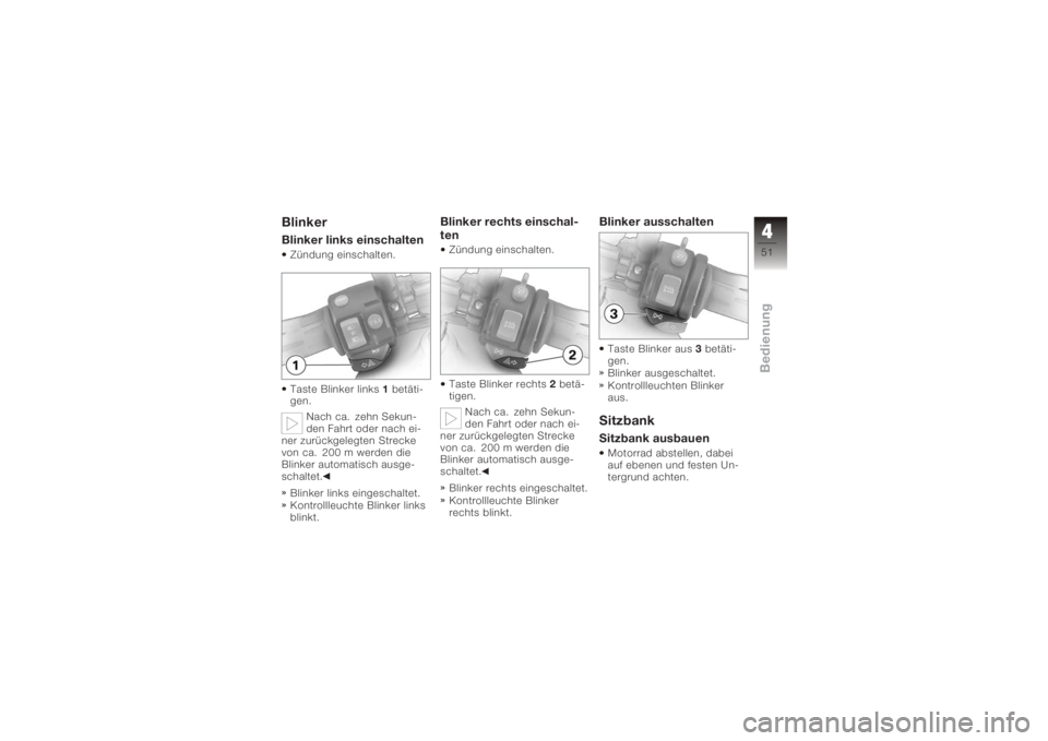 BMW MOTORRAD K 1200 R 2008  Betriebsanleitung (in German) BlinkerBlinker links einschaltenZündung einschalten.
Taste Blinker links1betäti-
gen.
Nach ca. zehn Sekun-
den Fahrt oder nach ei-
ner zurückgelegten Strecke
von ca. 200 m werden die
Blinker automa