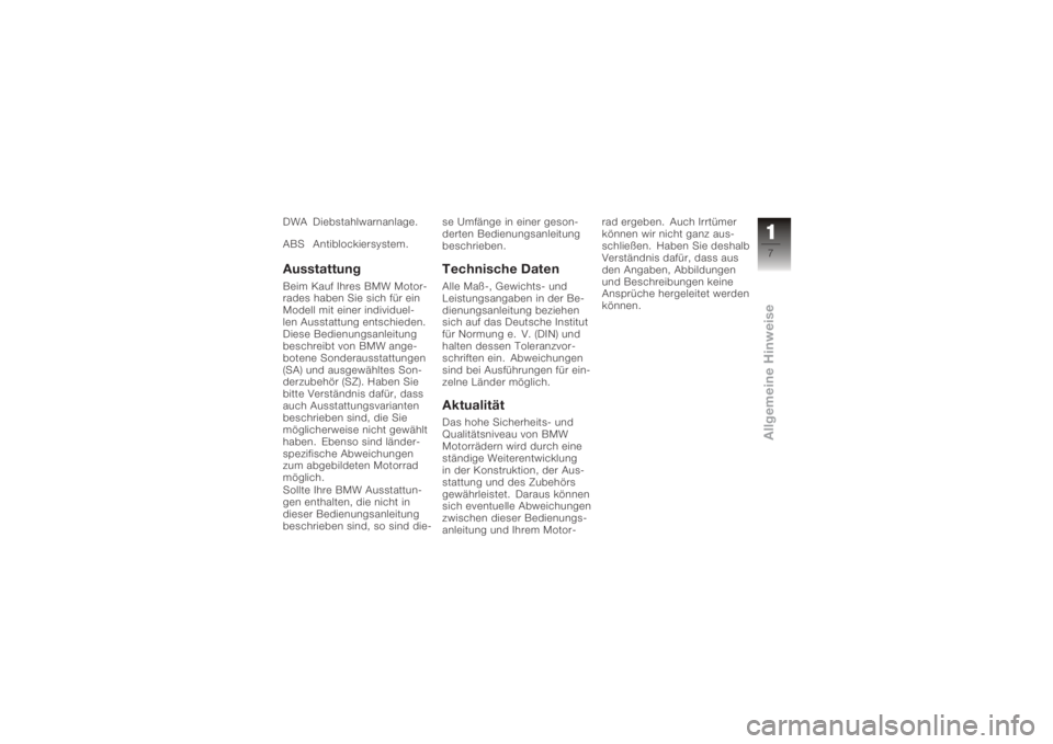 BMW MOTORRAD K 1200 R 2008  Betriebsanleitung (in German) DWA Diebstahlwarnanlage.
ABS Antiblockiersystem.AusstattungBeim Kauf Ihres BMW Motor-
rades haben Sie sich für ein
Modell mit einer individuel-
len Ausstattung entschieden.
Diese Bedienungsanleitung
