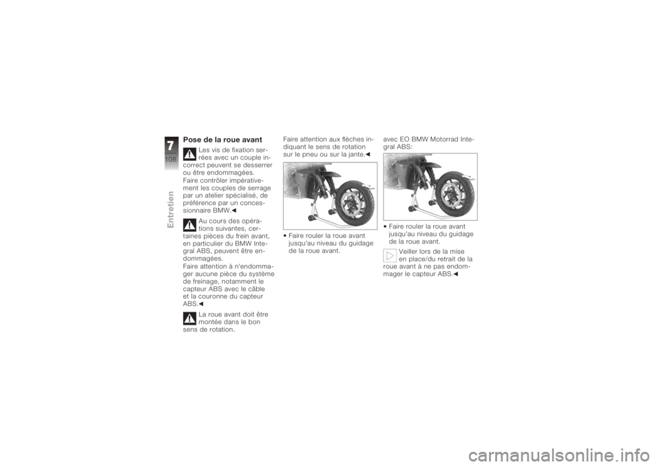 BMW MOTORRAD K 1200 R 2008 Livret de bord (in French) Pose de la roue avant
Les vis de fixation ser-
rées avec un couple in-
correct peuvent se desserrer
ou être endommagées.
Faire contrôler impérative-
ment les couples de serrage
par un atelier spà BMW MOTORRAD K 1200 R 2008 Livret de bord (in French) Pose de la roue avant
Les vis de fixation ser-
rées avec un couple in-
correct peuvent se desserrer
ou être endommagées.
Faire contrôler impérative-
ment les couples de serrage
par un atelier spÃ