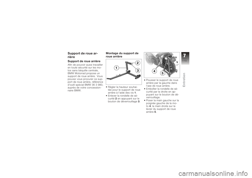 BMW MOTORRAD K 1200 R 2008 Livret de bord (in French) Support de roue ar-
rièreSupport de roue arrièreAfin de pouvoir aussi travailler
en toute sécurité sur les mo-
tos sans béquille centrale,
BMW Motorrad propose un
support de roue arrière. Vous
p BMW MOTORRAD K 1200 R 2008 Livret de bord (in French) Support de roue ar-
rièreSupport de roue arrièreAfin de pouvoir aussi travailler
en toute sécurité sur les mo-
tos sans béquille centrale,
BMW Motorrad propose un
support de roue arrière. Vous
p
