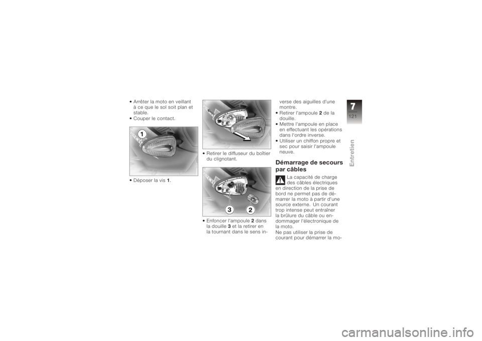 BMW MOTORRAD K 1200 R 2008  Livret de bord (in French) Arrêter la moto en veillant
à ce que le sol soit plan et
stable.
Couper le contact.
Déposer la vis1. Retirer le diffuseur du boîtier
du clignotant.
Enfoncer l'ampoule
2dans
la douille 3et la r