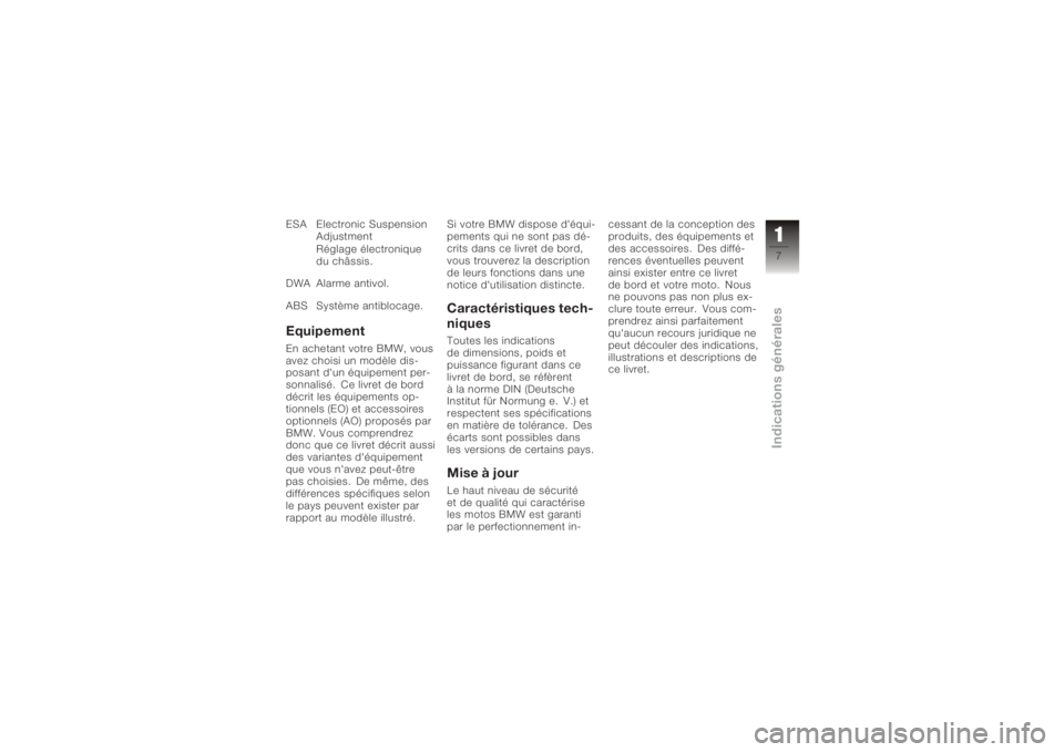 BMW MOTORRAD K 1200 R 2008  Livret de bord (in French) ESA Electronic SuspensionAdjustment
Réglage électronique
du châssis.
DWA Alarme antivol.
ABS Système antiblocage.EquipementEn achetant votre BMW, vous
avez choisi un modèle dis-
posant d'un �