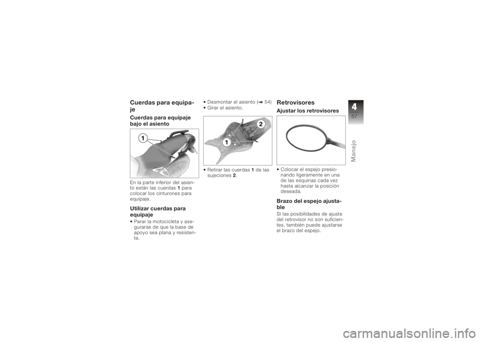 BMW MOTORRAD K 1200 R 2008 Manual de instrucciones (in Spanish) Cuerdas para equipa-
jeCuerdas para equipaje
bajo el asientoEn la parte inferior del asien-
to están las cuerdas1para
colocar los cinturones para
equipaje.Utilizar cuerdas para
equipajeParar la motoc BMW MOTORRAD K 1200 R 2008 Manual de instrucciones (in Spanish) Cuerdas para equipa-
jeCuerdas para equipaje
bajo el asientoEn la parte inferior del asien-
to están las cuerdas1para
colocar los cinturones para
equipaje.Utilizar cuerdas para
equipajeParar la motoc