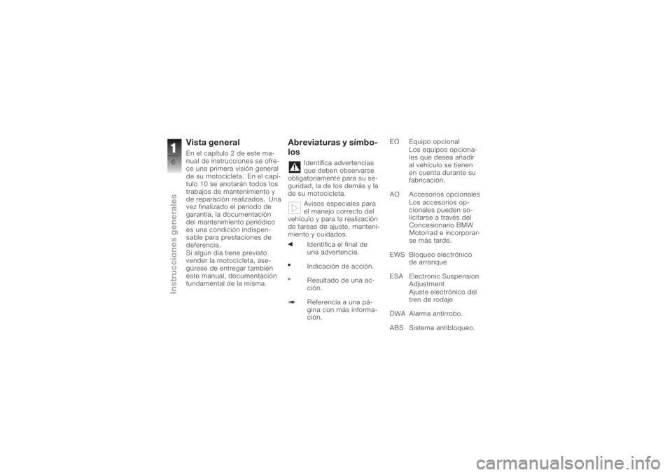 BMW MOTORRAD K 1200 R 2008  Manual de instrucciones (in Spanish) Vista generalEn el capítulo 2 de este ma-
nual de instrucciones se ofre-
ce una primera visión general
de su motocicleta. En el capí-
tulo 10 se anotarán todos los
trabajos de mantenimiento y
de r
