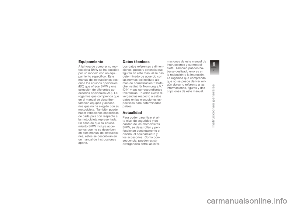 BMW MOTORRAD K 1200 R 2008  Manual de instrucciones (in Spanish) EquipamientoA la hora de comprar su mo-
tocicleta BMW se ha decidido
por un modelo con un equi-
pamiento específico. Este
manual de instrucciones des-
cribe los equipos opcionales
(EO) que ofrece BMW