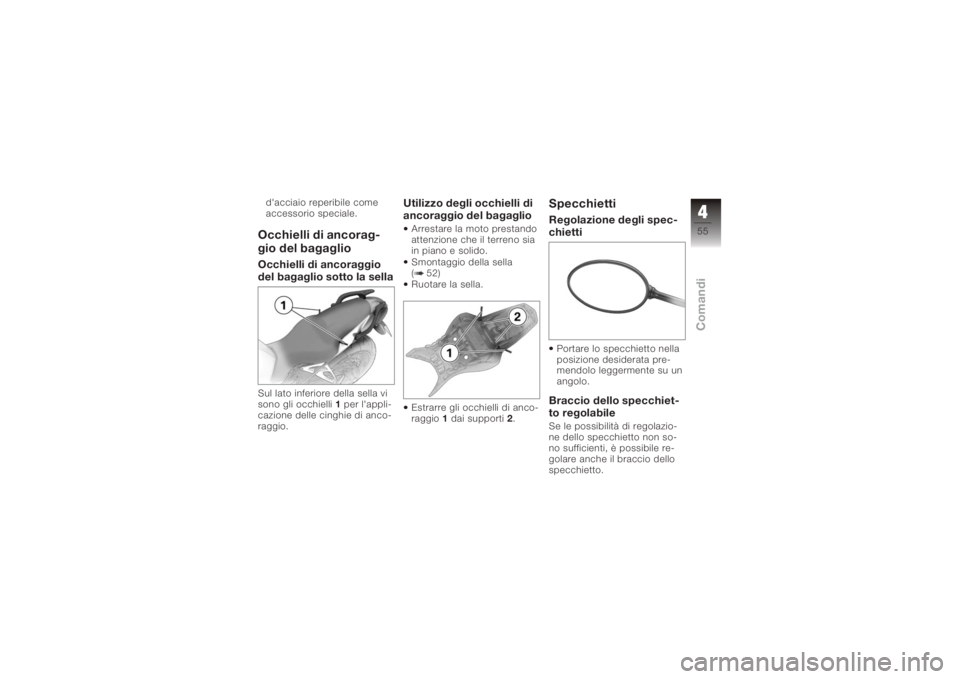 BMW MOTORRAD K 1200 R 2008 Libretto di uso e manutenzione (in Italian) d'acciaio reperibile come
accessorio speciale.Occhielli di ancorag-
gio del bagaglioOcchielli di ancoraggio
del bagaglio sotto la sellaSul lato inferiore della sella vi
sono gli occhielli1per l BMW MOTORRAD K 1200 R 2008 Libretto di uso e manutenzione (in Italian) d'acciaio reperibile come
accessorio speciale.Occhielli di ancorag-
gio del bagaglioOcchielli di ancoraggio
del bagaglio sotto la sellaSul lato inferiore della sella vi
sono gli occhielli1per l