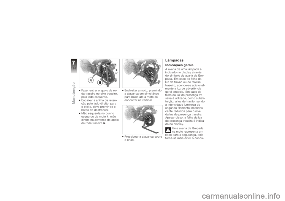 BMW MOTORRAD K 1200 R 2008 Manual do condutor (in Portuguese) Fazer entrar o apoio de ro-
da traseira no eixo traseiro,
pelo lado esquerdo.
Encaixar a anilha de reten-
ção pelo lado direito, para
o efeito, deve premir-se o
botão de destrancar.
Mão esquerda n BMW MOTORRAD K 1200 R 2008 Manual do condutor (in Portuguese) Fazer entrar o apoio de ro-
da traseira no eixo traseiro,
pelo lado esquerdo.
Encaixar a anilha de reten-
ção pelo lado direito, para
o efeito, deve premir-se o
botão de destrancar.
Mão esquerda n