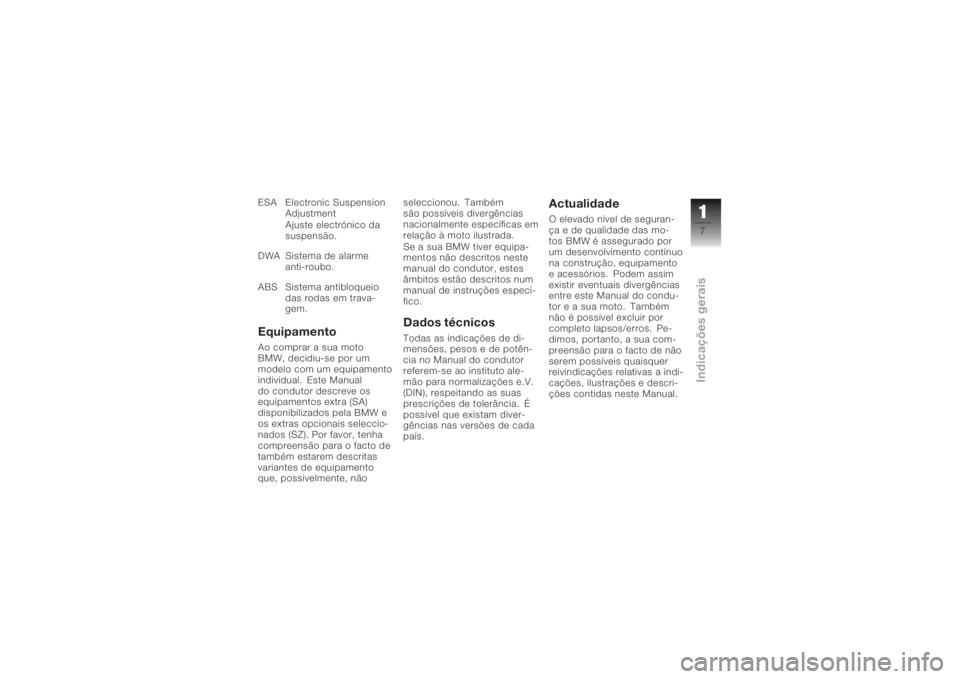 BMW MOTORRAD K 1200 R 2008  Manual do condutor (in Portuguese) ESA Electronic SuspensionAdjustment
Ajuste electrónico da
suspensão.
DWA Sistema de alarme anti-roubo.
ABS Sistema antibloqueio das rodas em trava-
gem.EquipamentoAo comprar a sua moto
BMW, decidiu-
