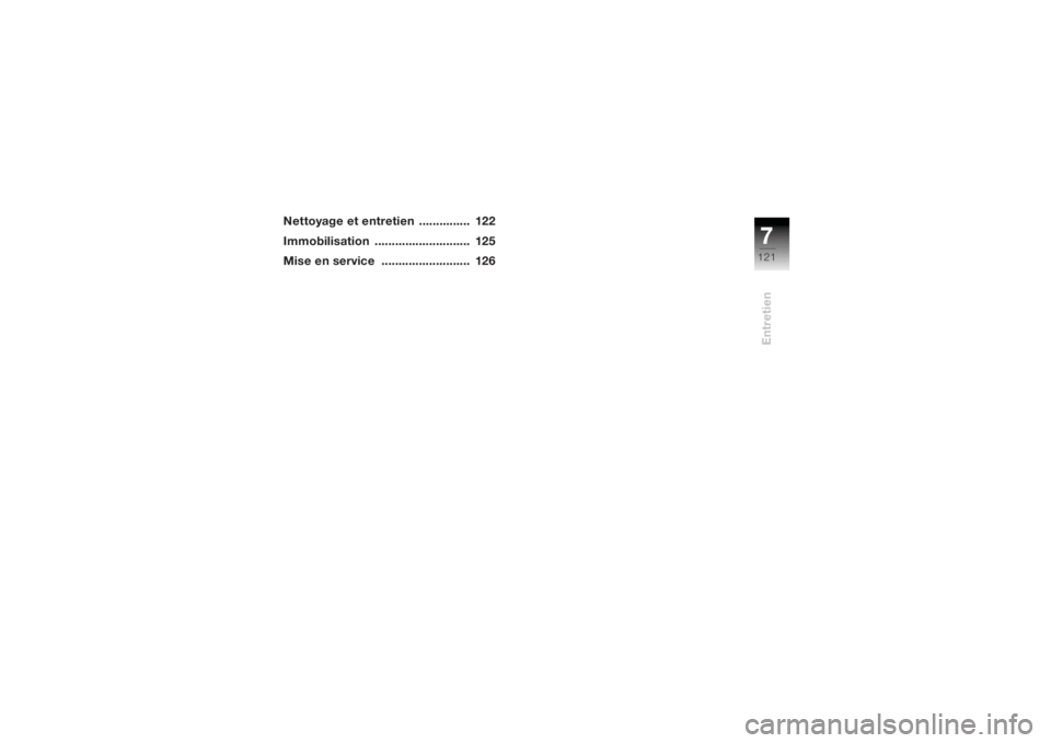 BMW MOTORRAD K 1200 R 2004  Livret de bord (in French) 7121
Entretien
Nettoyage et entretien  ...............  122
Immobilisation ............................  125
Mise en service  ..........................  126Entretien 