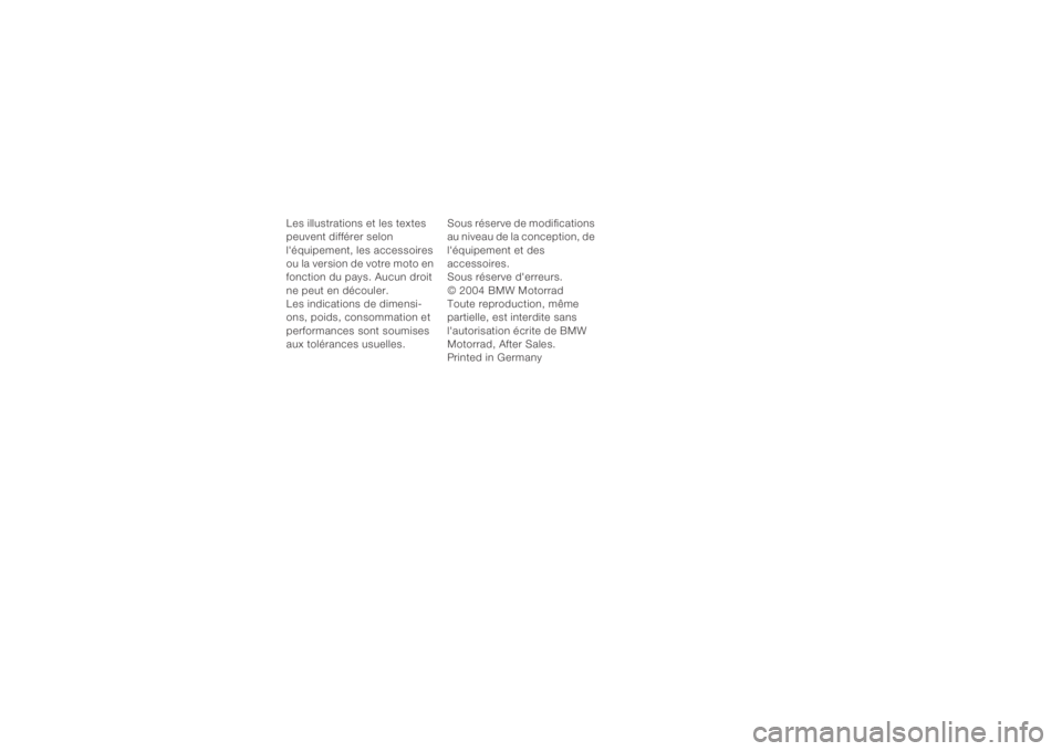 BMW MOTORRAD K 1200 R 2004 Livret de bord (in French) 9
Les illustrations et les textes
peuvent différer selon
léquipement, les accessoires
ou la version de votre moto en
fonction du pays. Aucun droit
ne peut en découler.
Les indications de dime BMW MOTORRAD K 1200 R 2004 Livret de bord (in French) 9
Les illustrations et les textes
peuvent différer selon
léquipement, les accessoires
ou la version de votre moto en
fonction du pays. Aucun droit
ne peut en découler.
Les indications de dime