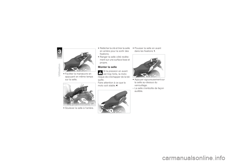BMW MOTORRAD K 1200 R 2004 Livret de bord (in French) Utilisation344
• Faciliter la manœuvre en appuyant en même temps
sur la selle.
• Soulever la selle à l'arrière. • Relâcher la clé et tirer la selle
en arrière pour la sortir des
fi BMW MOTORRAD K 1200 R 2004 Livret de bord (in French) Utilisation344
• Faciliter la manœuvre en appuyant en même temps
sur la selle.
• Soulever la selle à l'arrière. • Relâcher la clé et tirer la selle
en arrière pour la sortir des
fi