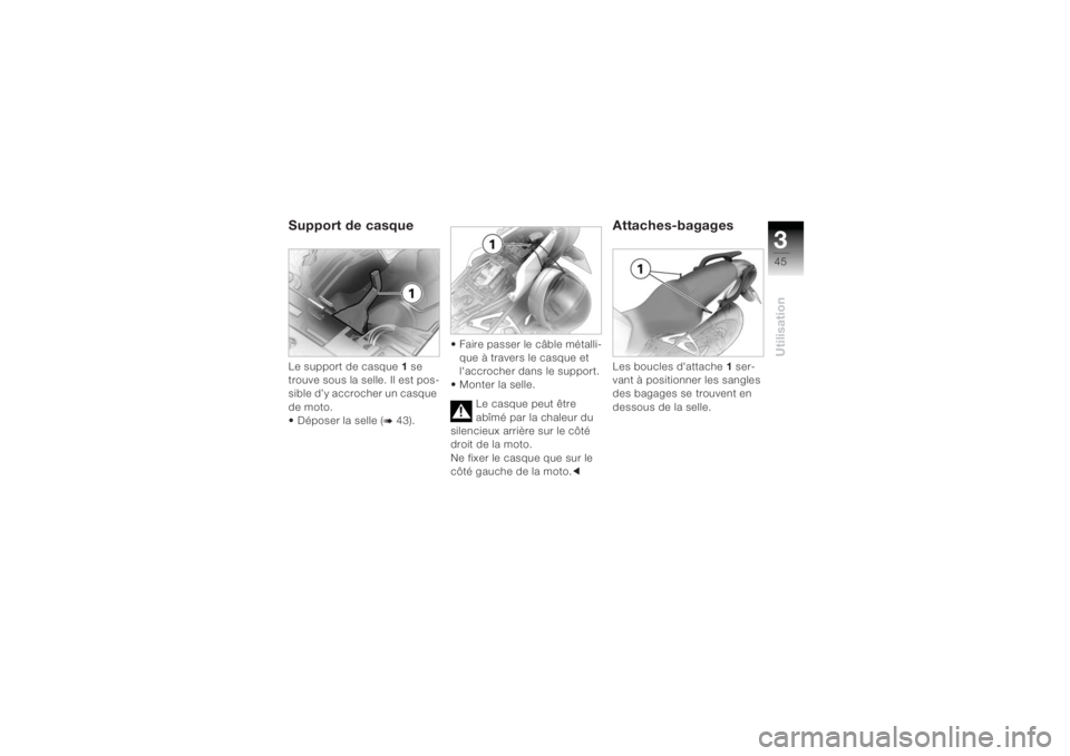 BMW MOTORRAD K 1200 R 2004 Livret de bord (in French) 345Utilisation
Support de casqueLe support de casque 1 se
trouve sous la selle. Il est pos-
sible d’y accrocher un casque
de moto.
• Déposer la selle (
b 43). • Faire passer le câble métall BMW MOTORRAD K 1200 R 2004 Livret de bord (in French) 345Utilisation
Support de casqueLe support de casque 1 se
trouve sous la selle. Il est pos-
sible d’y accrocher un casque
de moto.
• Déposer la selle (
b 43). • Faire passer le câble métall