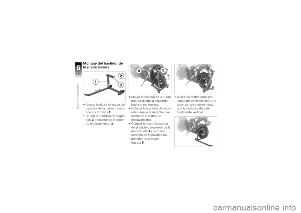BMW MOTORRAD K 1200 R 2004  Manual de instrucciones (in Spanish) Mantenimiento6110
Montaje del bastidor de 
la rueda trasera• Ajustar la altura deseada del bastidor de la rueda trasera 
con los tornillos
 1.
• Retirar la arandela de seguri-
dad  2 presionando e