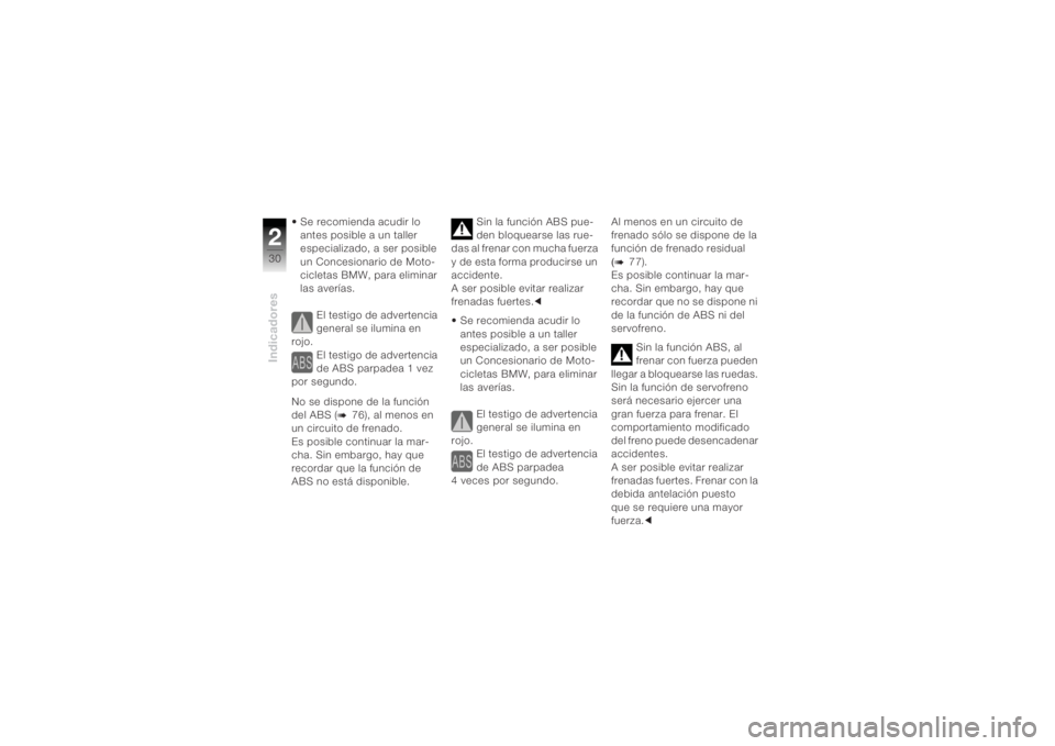 BMW MOTORRAD K 1200 R 2004 Manual de instrucciones (in Spanish) Indicadores230
• Se recomienda acudir lo antes posible a un taller
especializado, a ser posible
un Concesionario de Moto-
cicletas BMW, para eliminar
las averÃas.
El testigo de advertencia
gene BMW MOTORRAD K 1200 R 2004 Manual de instrucciones (in Spanish) Indicadores230
• Se recomienda acudir lo antes posible a un taller
especializado, a ser posible
un Concesionario de Moto-
cicletas BMW, para eliminar
las averÃas.
El testigo de advertencia
gene