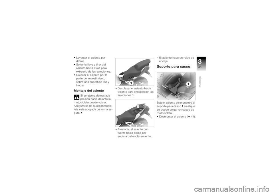 BMW MOTORRAD K 1200 R 2004  Manual de instrucciones (in Spanish) 345Manejo
• Levantar el asiento por detrás.
• Soltar la llave y tirar del  asiento hacia atrás para 
extraerlo de las sujeciones.
• Colocar el asiento por la  parte del revestimiento 
sobre un