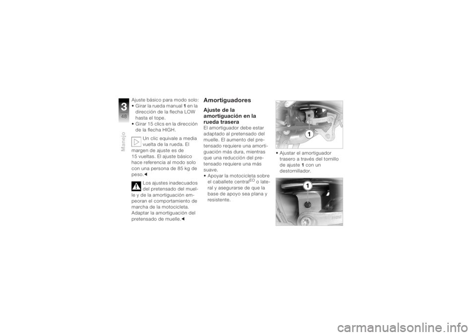 BMW MOTORRAD K 1200 R 2004  Manual de instrucciones (in Spanish) Manejo348
Ajuste básico para modo solo:
• Girar la rueda manual 1 en la 
dirección de la flecha LOW 
hasta el tope.
• Girar 15 clics en la dirección 
de la flecha HIGH.
Un clic equivale a media