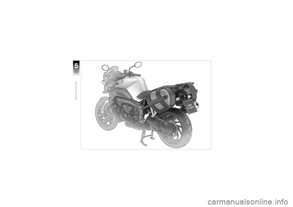 BMW MOTORRAD K 1200 R 2004 Manual de instrucciones (in Spanish) Accesorios582
BMW MOTORRAD K 1200 R 2004 Manual de instrucciones (in Spanish) Accesorios582