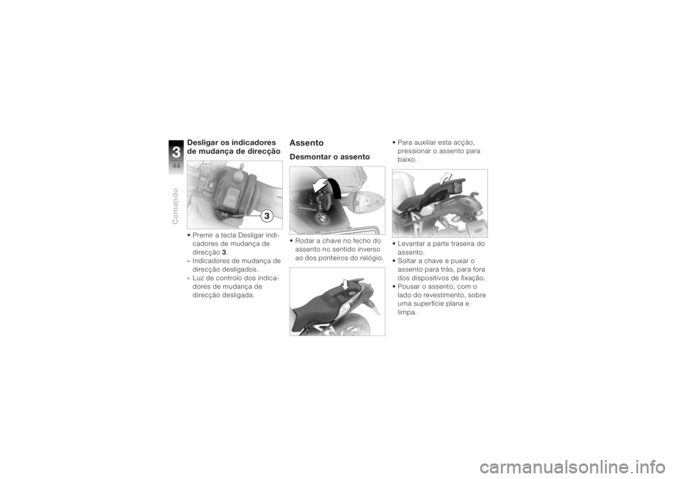 BMW MOTORRAD K 1200 R 2004 Manual do condutor (in Portuguese) Comando344
Desligar os indicadores
de mudança de direcção• Premir a tecla Desligar indi-cadores de mudança de
direcção 3.
» Indicadores de mudança de
direcção desligados.
» Luz de cont BMW MOTORRAD K 1200 R 2004 Manual do condutor (in Portuguese) Comando344
Desligar os indicadores
de mudança de direcção• Premir a tecla Desligar indi-cadores de mudança de
direcção 3.
» Indicadores de mudança de
direcção desligados.
» Luz de cont