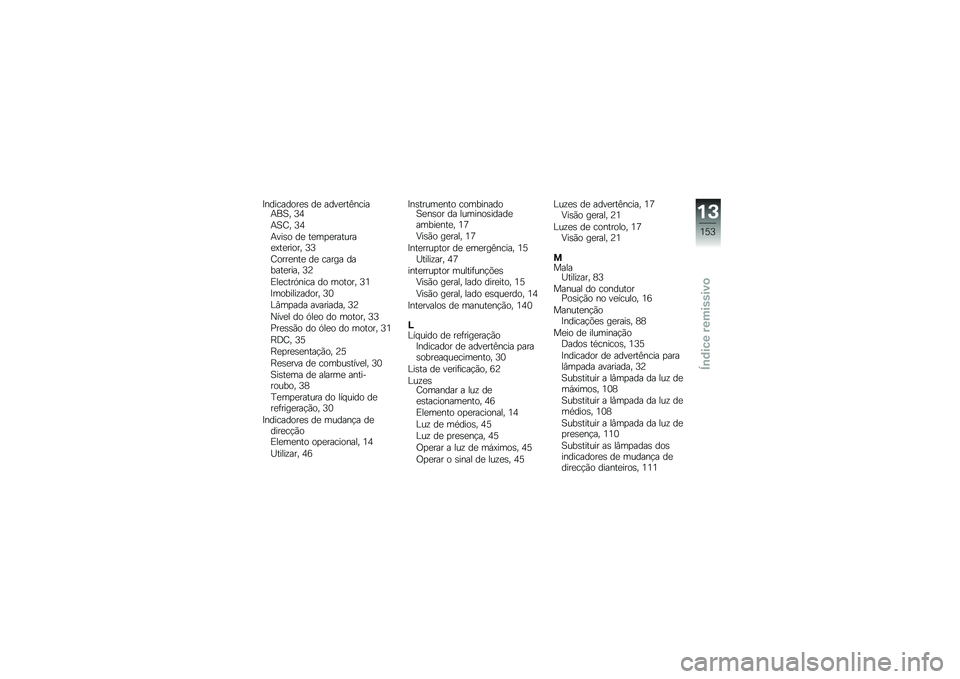 BMW MOTORRAD K 1300 R 2013  Manual do condutor (in Portuguese) �=���������
�\b ��
 ����
���B�����+��A� �<�3
�+�A�D� �<�3
�+���\b� ��
 ��
��
�
�������
�>��
����� �<�<
�D����
���
 ��
 ����� ������
���� �<�@
