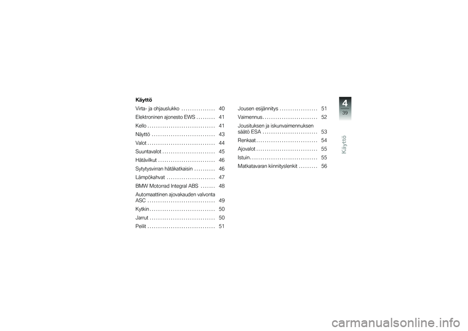 BMW MOTORRAD K 1300 R 2013  Käsikirja (in Finnish) �$�\f����"
�-����� �� �����
�	��
��� � � � � � � � � � � � � � � � � �&�$
�:����������� ������	�� �:��; � � � � � � � � � �&�%
� ���� 