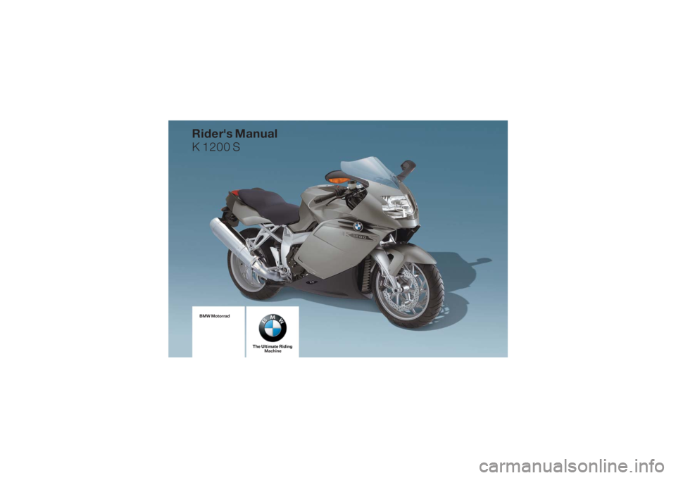 BMW MOTORRAD K 1200 S 2006  Riders Manual (in English) BMW Motorrad
The Ultimate RidingMachine
Rider's Manual
K 1200 S 