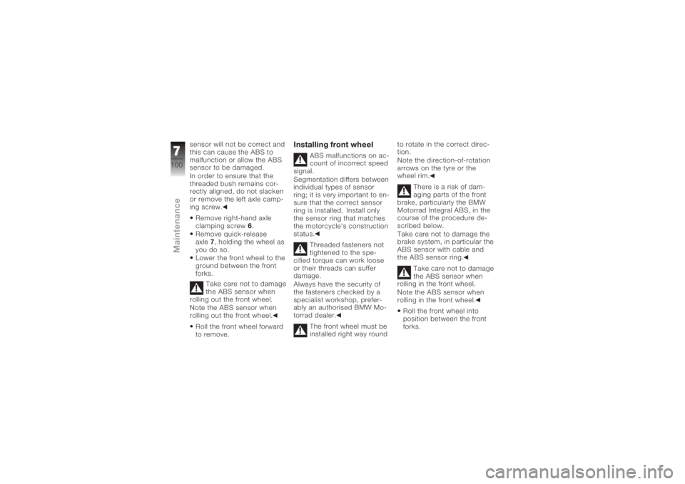 BMW MOTORRAD K 1200 S 2006 Riders Manual (in English) sensor will not be correct and
this can cause the ABS to
malfunction or allow the ABS
sensor to be damaged.
In order to ensure that the
threaded bush remains cor-
rectly aligned, do not slacken
or rem BMW MOTORRAD K 1200 S 2006 Riders Manual (in English) sensor will not be correct and
this can cause the ABS to
malfunction or allow the ABS
sensor to be damaged.
In order to ensure that the
threaded bush remains cor-
rectly aligned, do not slacken
or rem