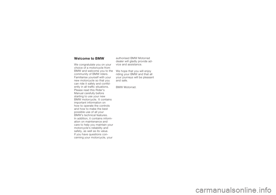 BMW MOTORRAD K 1200 S 2006 Riders Manual (in English) Welcome to BMWWe congratulate you on your
choice of a motorcycle from
BMW and welcome you to the
community of BMW riders.
Familiarise yourself with your
new motorcycle so that you
can ride it safely a BMW MOTORRAD K 1200 S 2006 Riders Manual (in English) Welcome to BMWWe congratulate you on your
choice of a motorcycle from
BMW and welcome you to the
community of BMW riders.
Familiarise yourself with your
new motorcycle so that you
can ride it safely a
