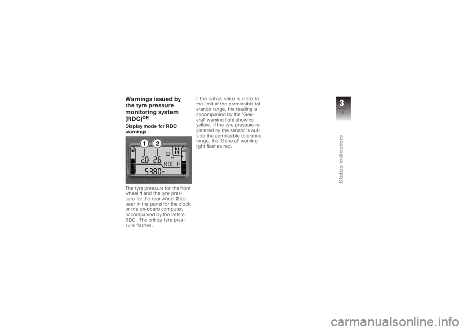 BMW MOTORRAD K 1200 S 2006  Riders Manual (in English) Warnings issued by
the tyre pressure
monitoring system
(RDC)
OE
Display mode for RDC
warnings
The tyre pressure for the front
wheel 1and the tyre pres-
sure for the rear wheel 2ap-
pear in the panel f