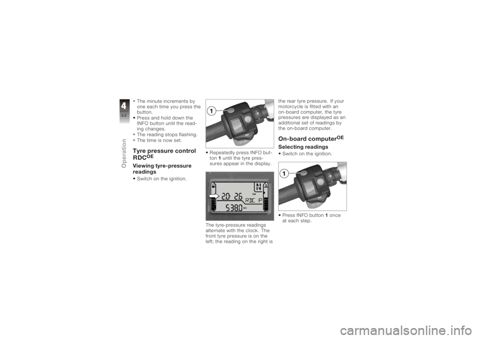 BMW MOTORRAD K 1200 S 2006  Riders Manual (in English) The minute increments by
one each time you press the
button.
Press and hold down the
INFO button until the read-
ing changes.
The reading stops flashing.
The time is now set.Tyre pressure control
RDC

