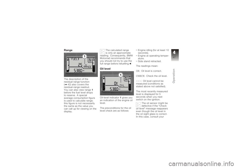 BMW MOTORRAD K 1200 S 2006  Riders Manual (in English) RangeThe description of the
residual-range function
( 42) also covers the
residual-range readout.
You can also view range1
before the fuel level drops
to reserve. A special
average-consumption figure
