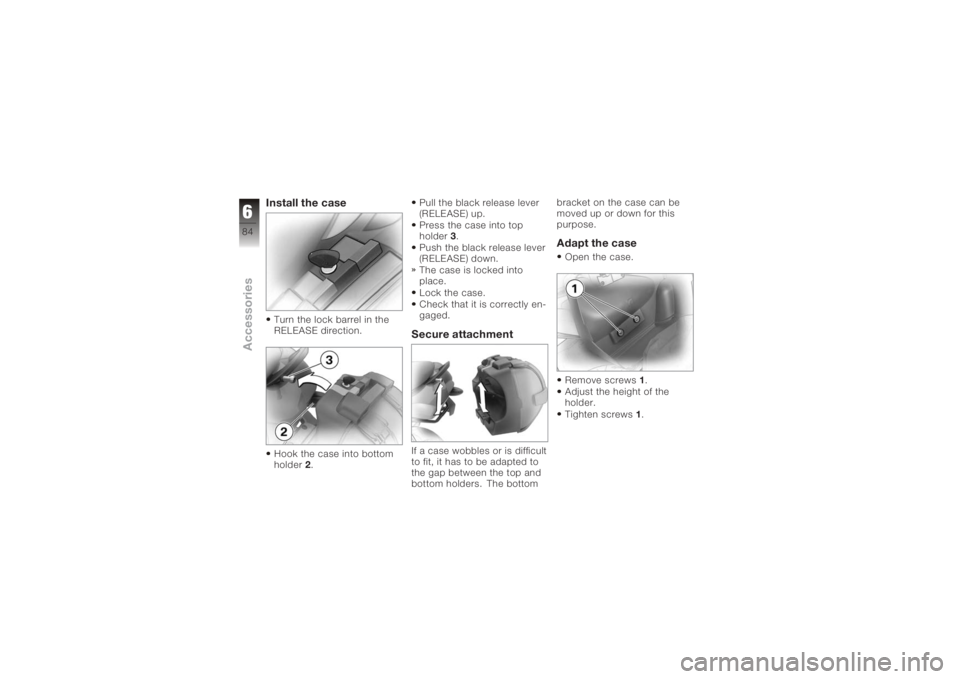 BMW MOTORRAD K 1200 S 2006 Riders Manual (in English) Install the caseTurn the lock barrel in the
RELEASE direction.
Hook the case into bottom
holder2. Pull the black release lever
(RELEASE) up.
Press the case into top
holder
3.
Push the black release le BMW MOTORRAD K 1200 S 2006 Riders Manual (in English) Install the caseTurn the lock barrel in the
RELEASE direction.
Hook the case into bottom
holder2. Pull the black release lever
(RELEASE) up.
Press the case into top
holder
3.
Push the black release le