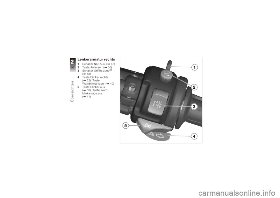 BMW MOTORRAD K 1200 S 2006 Betriebsanleitung (in German) Lenkerarmatur rechts1Schalter Not-Aus ( 48)
2 Taste Anlasser ( 66)
3 Schalter Griffheizung
SA
( 48)
4 Taste Blinker rechts
( 52), Taste
Warnblinkanlage ( 40)
5 Taste Blinker aus
( 53), Taste Warn-
bli BMW MOTORRAD K 1200 S 2006 Betriebsanleitung (in German) Lenkerarmatur rechts1Schalter Not-Aus ( 48)
2 Taste Anlasser ( 66)
3 Schalter Griffheizung
SA
( 48)
4 Taste Blinker rechts
( 52), Taste
Warnblinkanlage ( 40)
5 Taste Blinker aus
( 53), Taste Warn-
bli