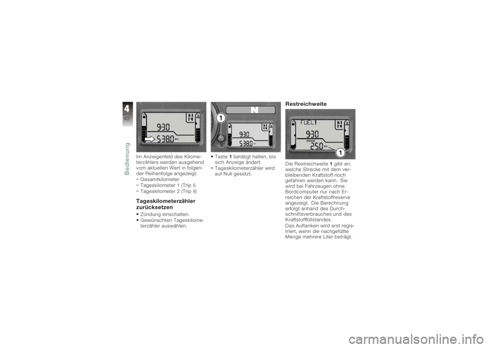 BMW MOTORRAD K 1200 S 2006  Betriebsanleitung (in German) Im Anzeigenfeld des Kilome-
terzählers werden ausgehend
vom aktuellen Wert in folgen-
der Reihenfolge angezeigt:Gesamtkilometer
Tageskilometer 1 (Trip I)
Tageskilometer 2 (Trip II)Tageskilometerzähl