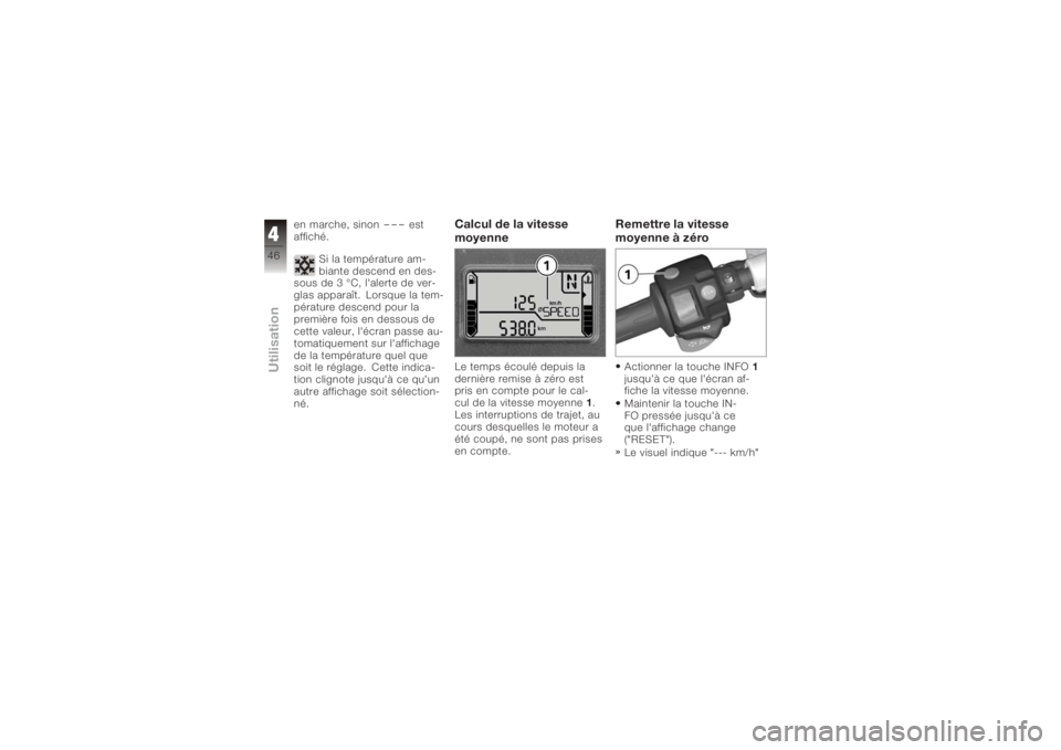 BMW MOTORRAD K 1200 S 2006  Livret de bord (in French) en marche, sinon
---
est
affiché.
Si la température am-
biante descend en des-
sous de 3 °C, l'alerte de ver-
glas apparaît. Lorsque la tem-
pérature descend pour la
première fois en dessous