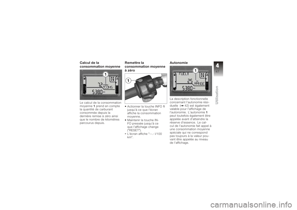 BMW MOTORRAD K 1200 S 2006  Livret de bord (in French) Calcul de la
consommation moyenneLe calcul de la consommation
moyenne1prend en compte
la quantité de carburant
consommée depuis la
dernière remise à zéro ainsi
que le nombre de kilomètres
parcou
