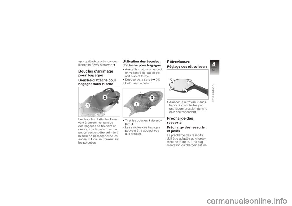 BMW MOTORRAD K 1200 S 2006 Livret de bord (in French) approprié chez votre conces-
sionnaire BMW Motorrad.Boucles d'arrimage
pour bagagesBoucles d'attache pour
bagages sous la selleLes boucles d'attache1ser-
vant à passer les sangles
des ba BMW MOTORRAD K 1200 S 2006 Livret de bord (in French) approprié chez votre conces-
sionnaire BMW Motorrad.Boucles d'arrimage
pour bagagesBoucles d'attache pour
bagages sous la selleLes boucles d'attache1ser-
vant à passer les sangles
des ba