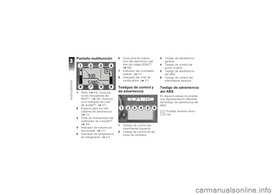 BMW MOTORRAD K 1200 S 2006  Manual de instrucciones (in Spanish) Pantalla multifunción1Reloj ( 43), Zona pa-
ra los indicadores del
RDC
EO
( 44), Zona pa-
ra el indicador de nivel
de aceiteEO
( 47)
2 Espacio para los indi-
cadores de advertencia
( 21)
3 Zona de in