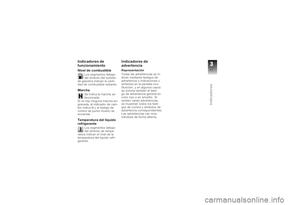 BMW MOTORRAD K 1200 S 2006  Manual de instrucciones (in Spanish) Indicadores de
funcionamientoNivel de combustible
Los segmentos debajo
del símbolo del surtidor
de gasolina indican la canti-
dad de combustible restante.
Marcha
Se indica la marcha se-
leccionada.
S