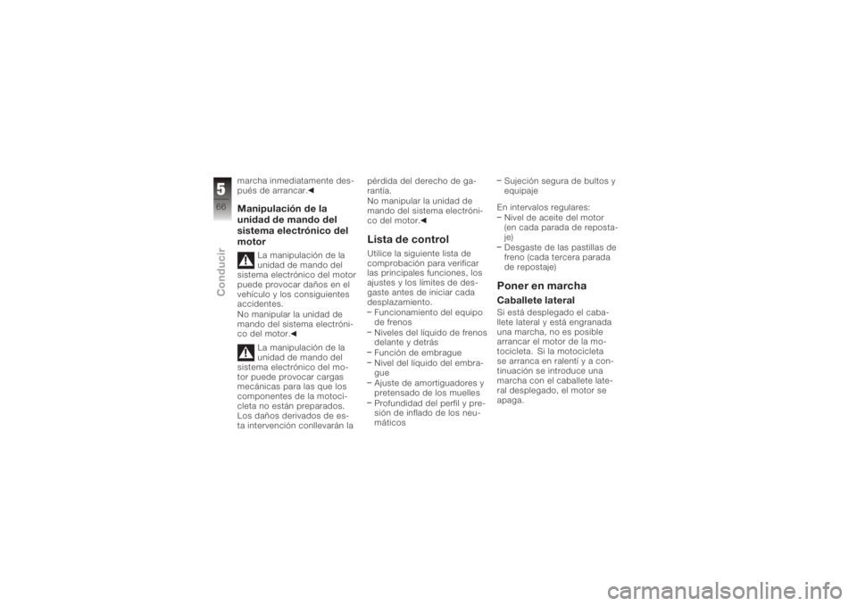 BMW MOTORRAD K 1200 S 2006  Manual de instrucciones (in Spanish) marcha inmediatamente des-
pués de arrancar.Manipulación de la
unidad de mando del
sistema electrónico del
motor
La manipulación de la
unidad de mando del
sistema electrónico del motor
puede prov