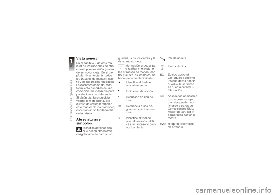 BMW MOTORRAD K 1200 S 2006  Manual de instrucciones (in Spanish) Vista generalEn el capítulo 2 de este ma-
nual de instrucciones se ofre-
ce una primera visión general
de su motocicleta. En el ca-
pítulo 10 se anotarán todos
los trabajos de mantenimien-
to y de