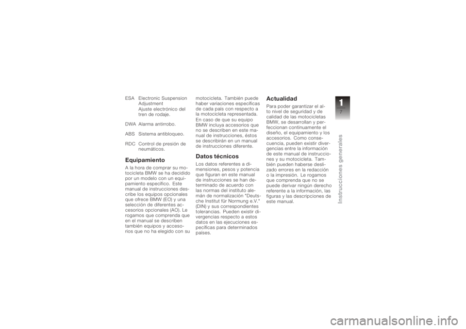BMW MOTORRAD K 1200 S 2006  Manual de instrucciones (in Spanish) ESA Electronic SuspensionAdjustment
Ajuste electrónico del
tren de rodaje.
DWA Alarma antirrobo.
ABS Sistema antibloqueo.
RDC Control de presión de neumáticos.EquipamientoA la hora de comprar su mo
