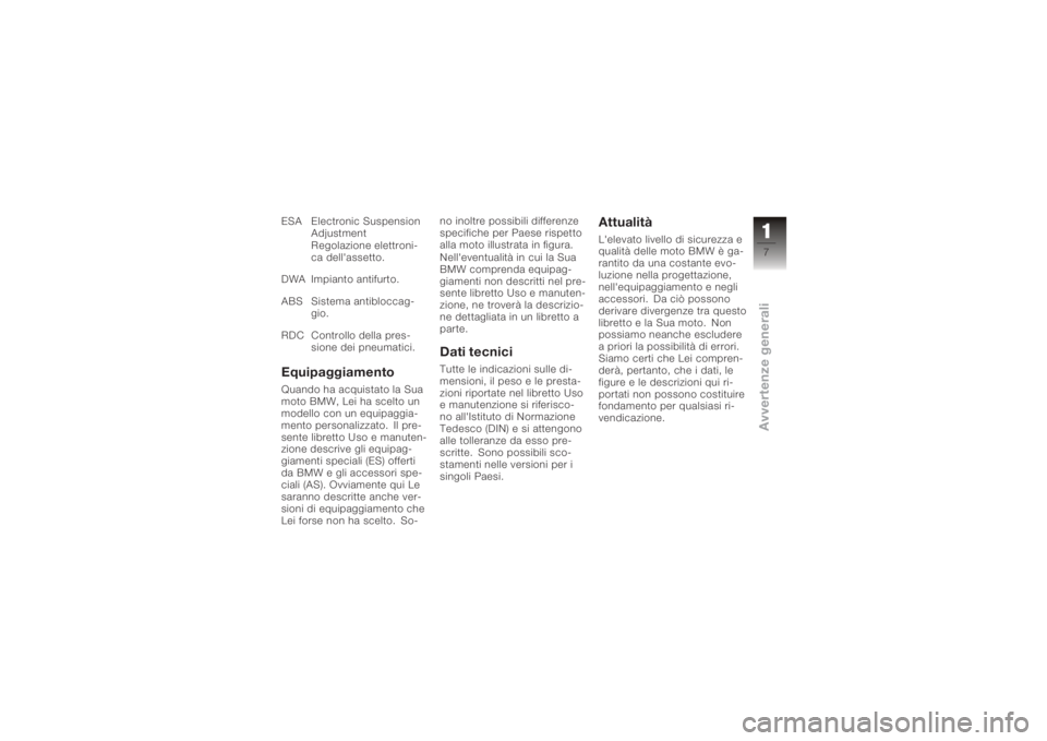 BMW MOTORRAD K 1200 S 2006  Libretto di uso e manutenzione (in Italian) ESA Electronic SuspensionAdjustment
Regolazione elettroni-
ca dell'assetto.
DWA Impianto antifurto.
ABS Sistema antibloccag- gio.
RDC Controllo della pres- sione dei pneumatici.EquipaggiamentoQuan