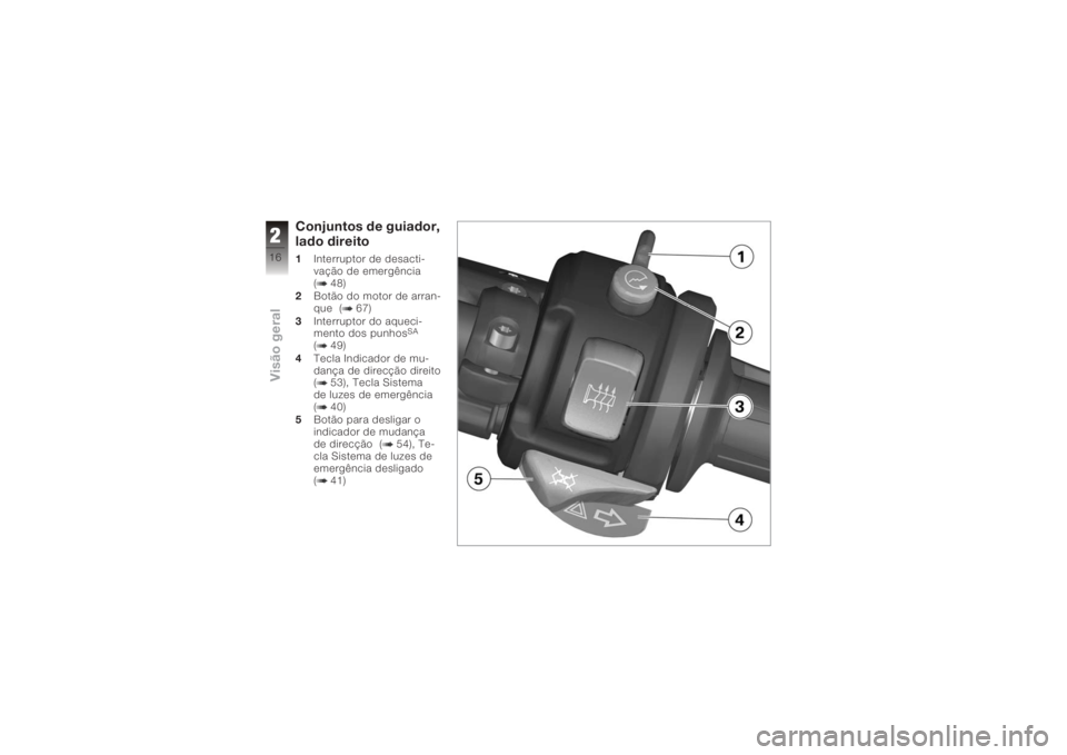BMW MOTORRAD K 1200 S 2006  Instrukcja obsługi (in Polish) Conjuntos de guiador,
lado direito1Interruptor de desacti-
vação de emergência
( 48)
2 Botão do motor de arran-
que ( 67)
3 Interruptor do aqueci-
mento dos punhos
SA
( 49)
4 Tecla Indicador de mu