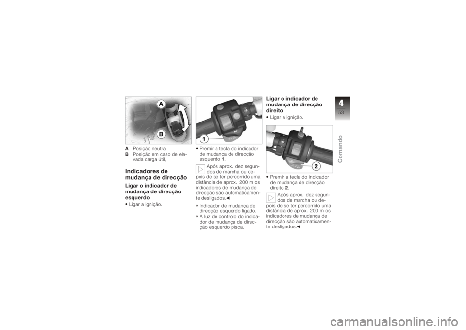 BMW MOTORRAD K 1200 S 2006 Instrukcja obsługi (in Polish) APosição neutra
B Posição em caso de ele-
vada carga útil,Indicadores de
mudança de direcçãoLigar o indicador de
mudança de direcção
esquerdoLigar a ignição. Premir a tecla do indicador
d BMW MOTORRAD K 1200 S 2006 Instrukcja obsługi (in Polish) APosição neutra
B Posição em caso de ele-
vada carga útil,Indicadores de
mudança de direcçãoLigar o indicador de
mudança de direcção
esquerdoLigar a ignição. Premir a tecla do indicador
d