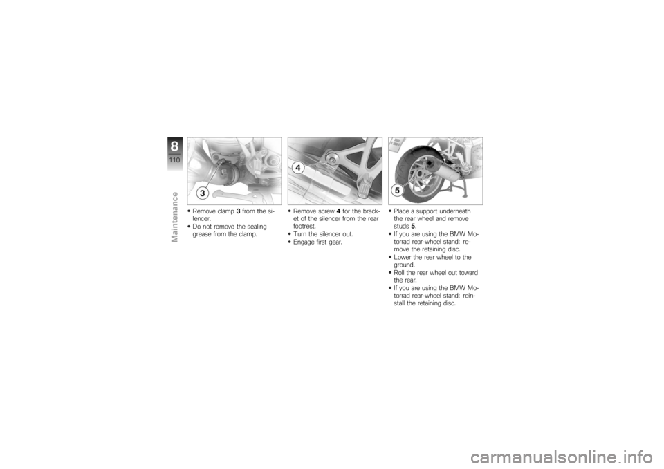 BMW MOTORRAD K 1200 S 2007 Riders Manual (in English) Remove clamp3from the si-
lencer.
Do not remove the sealing
grease from the clamp. Remove screw
4for the brack-
et of the silencer from the rear
footrest.
Turn the silencer out.
Engage first gear. Pla BMW MOTORRAD K 1200 S 2007 Riders Manual (in English) Remove clamp3from the si-
lencer.
Do not remove the sealing
grease from the clamp. Remove screw
4for the brack-
et of the silencer from the rear
footrest.
Turn the silencer out.
Engage first gear. Pla